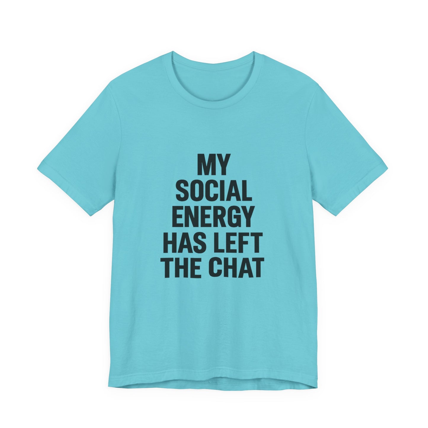 Social Energy Has  Left The Chat Unisex Jersey Short Sleeve Tee T-shirt