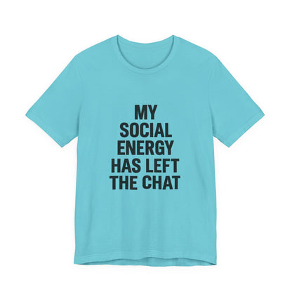 Social Energy Has  Left The Chat Unisex Jersey Short Sleeve Tee T-shirt