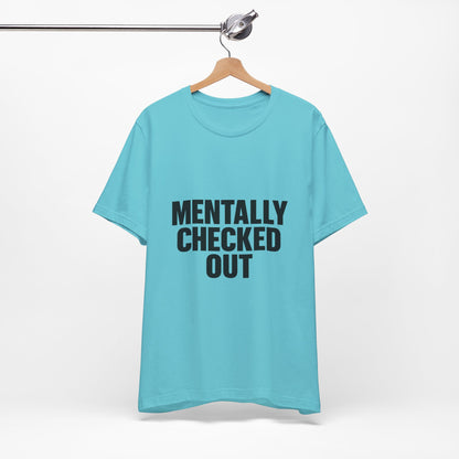 Mentally Checked Out Introvert Humor Unisex Jersey Short Sleeve Tee T-shirt