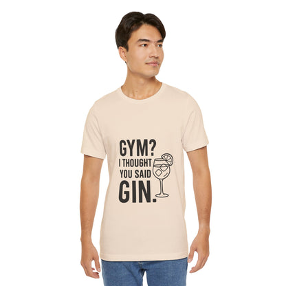 I Thought You Said Gin Unisex Jersey Short Sleeve Tee T-shirt