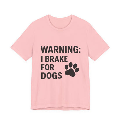 I Brake For Dogs Unisex Jersey Short Sleeve Tee T-shirt