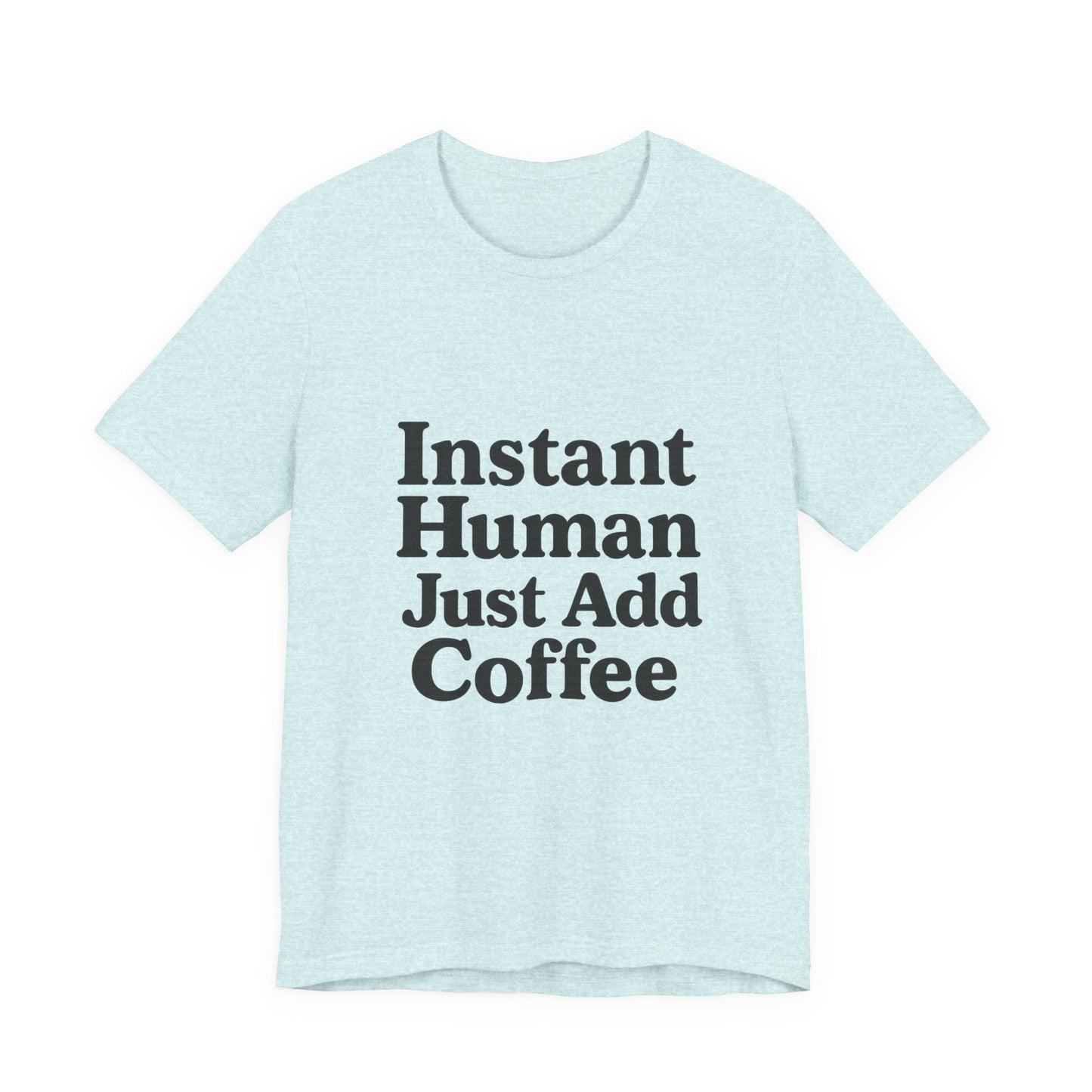 Just Add Coffee Unisex Jersey Short Sleeve Tee T-shirt