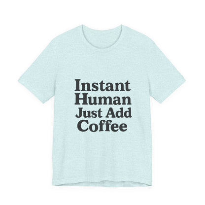 Just Add Coffee Unisex Jersey Short Sleeve Tee T-shirt