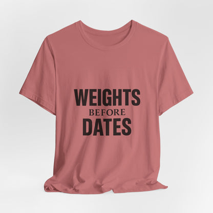 Weights Before Dates Gym Unisex Jersey Short Sleeve Tee T-shirt