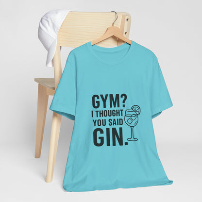 I Thought You Said Gin Unisex Jersey Short Sleeve Tee T-shirt