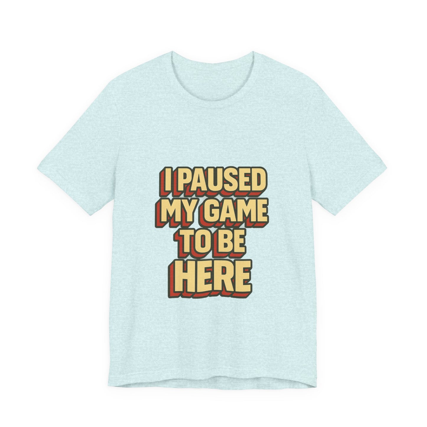 I Paused My Game To Be Here Unisex Jersey Short Sleeve Tee T-shirt