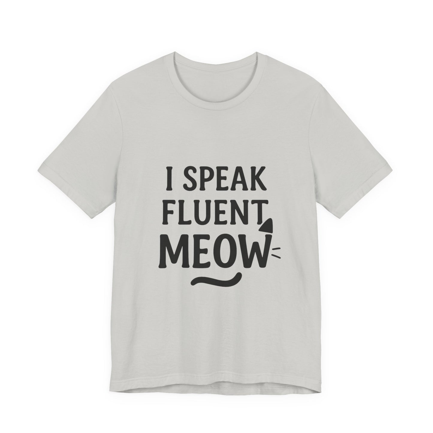 I Speak Fluent Meow Cat Lovers Unisex Jersey Short Sleeve Tee T-shirt