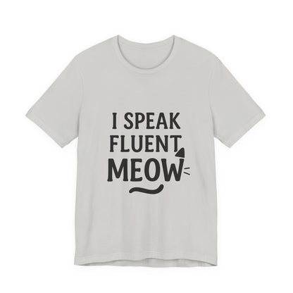 I Speak Fluent Meow Cat Lovers Unisex Jersey Short Sleeve Tee T-shirt