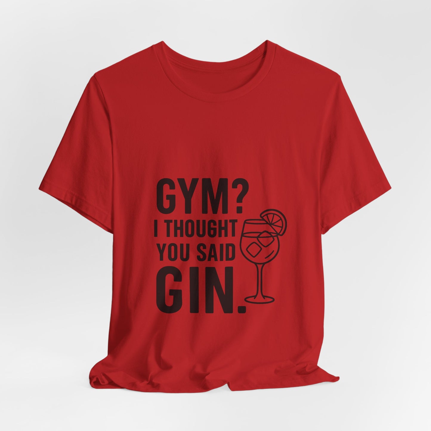 I Thought You Said Gin Unisex Jersey Short Sleeve Tee T-shirt
