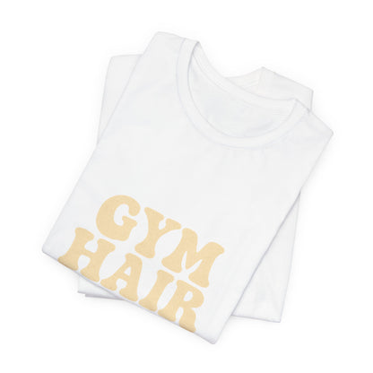 Gym Hair Don't Care Unisex Jersey Short Sleeve Tee T-shirt