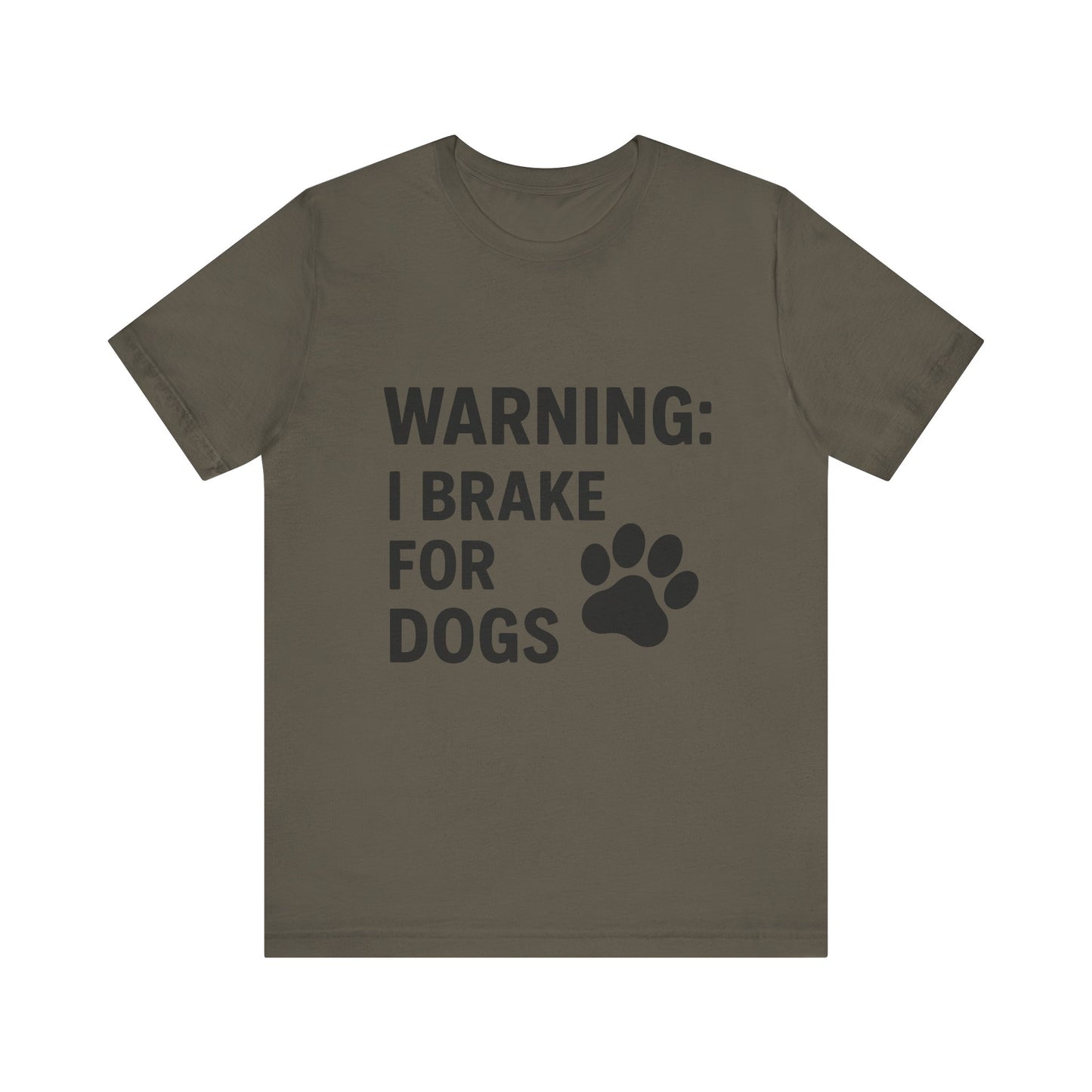 I Brake For Dogs Unisex Jersey Short Sleeve Tee T-shirt