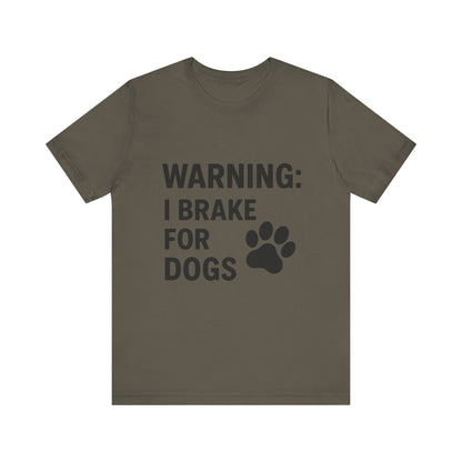 I Brake For Dogs Unisex Jersey Short Sleeve Tee T-shirt