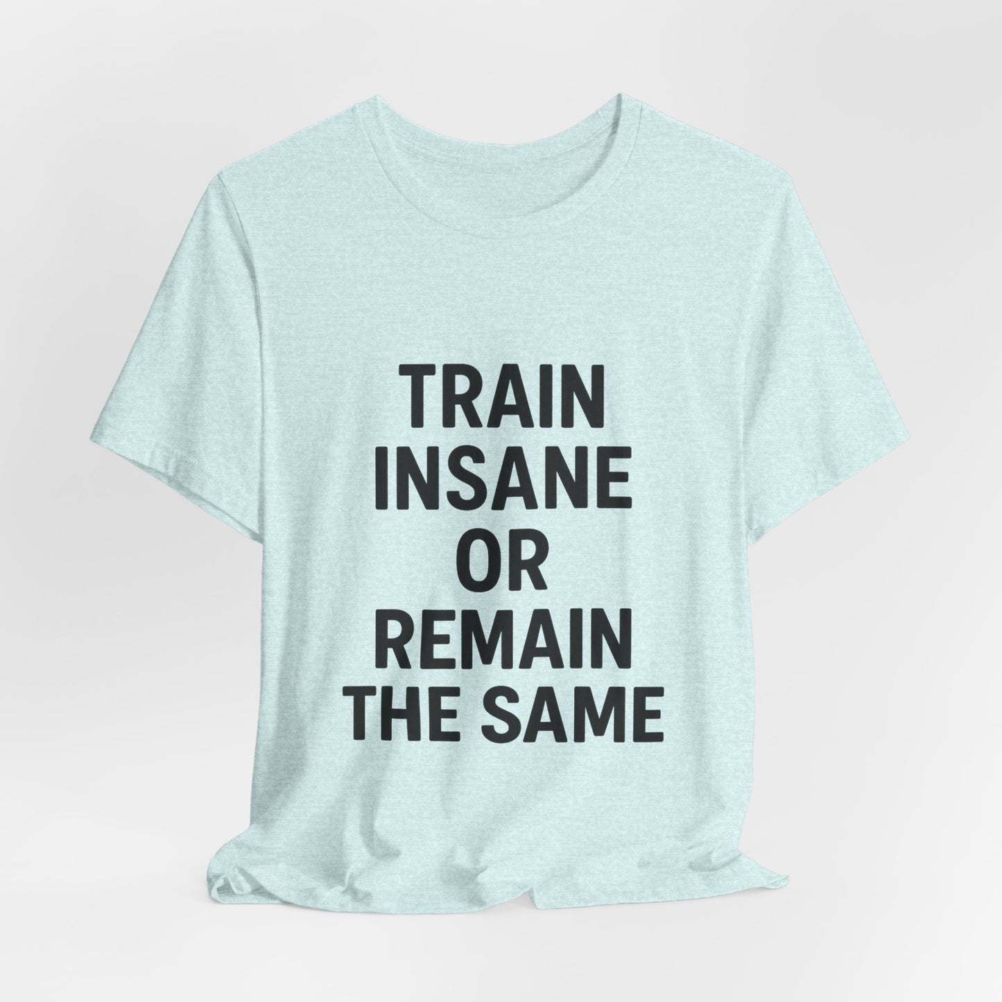 Train Insane Unisex Jersey Short Sleeve Tee T-shirt