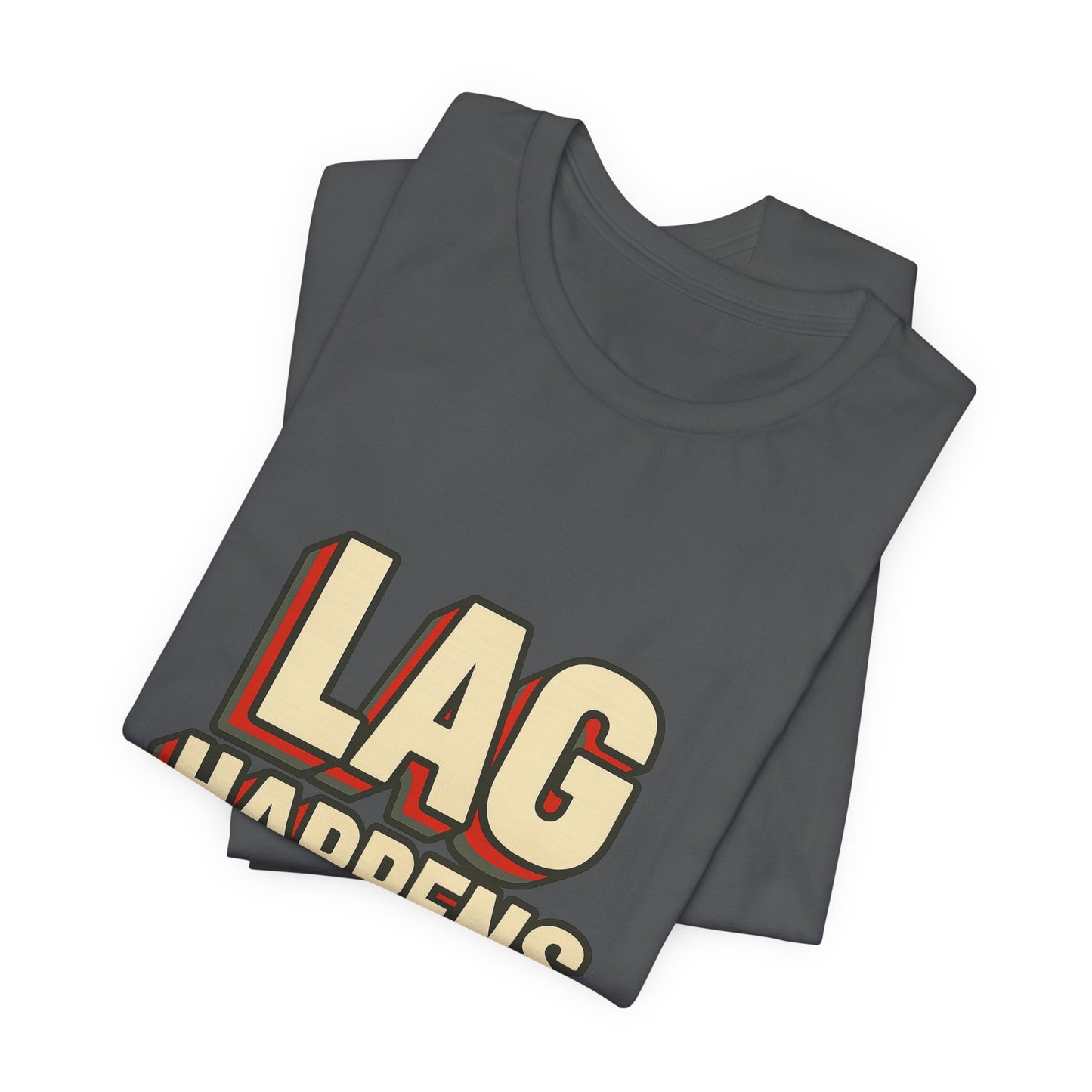 Lag Happens Gamers Humor Unisex Jersey Short Sleeve Tee T-shirt