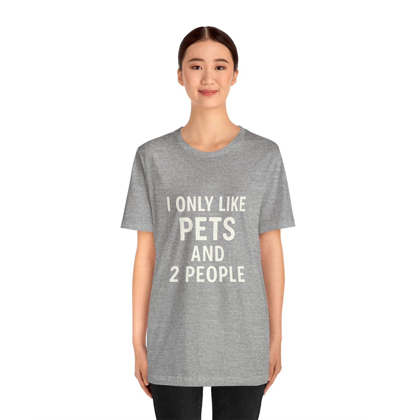 I Only Like Pets Unisex Jersey Short Sleeve Tee T-shirt