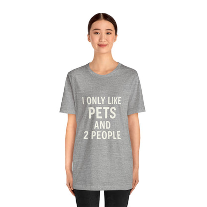 I Only Like Pets Unisex Jersey Short Sleeve Tee T-shirt