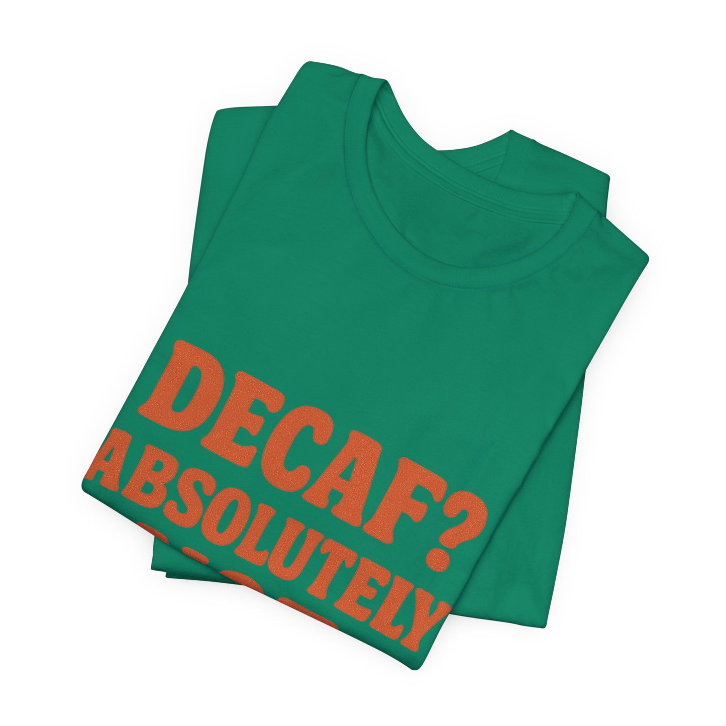 Decaf? Abssolutely Not Unisex Jersey Short Sleeve Tee T-shirt
