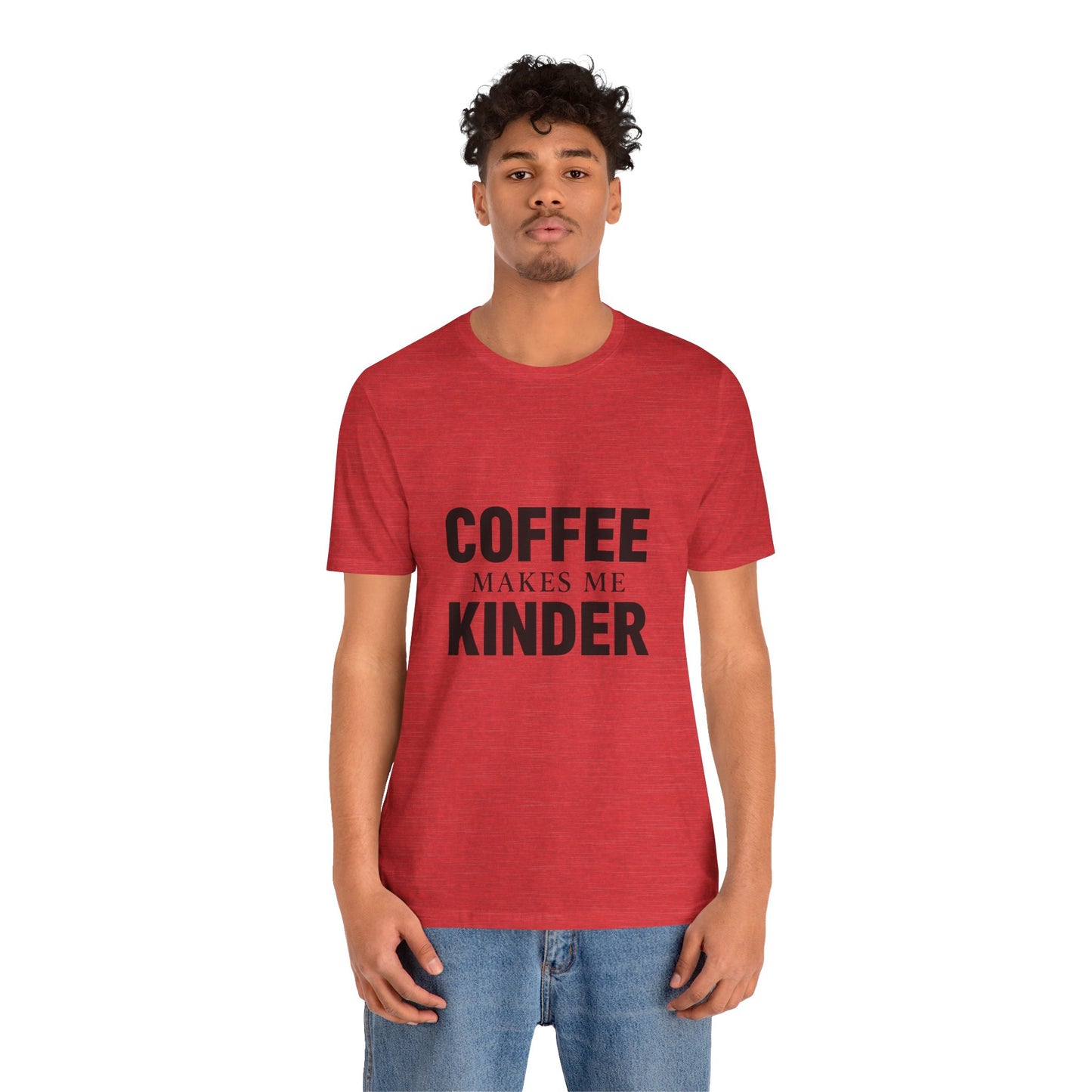 Coffee Makes Me Kinder Unisex Jersey Short Sleeve Tee T-shirt