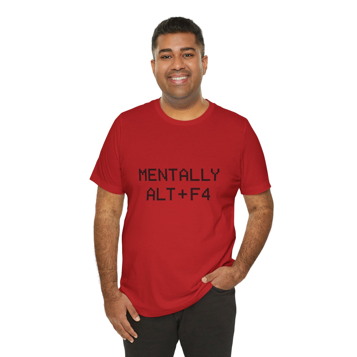 Mentally Alt + F4 Geeky Humor Unisex Jersey Short Sleeve Tee T-shirt