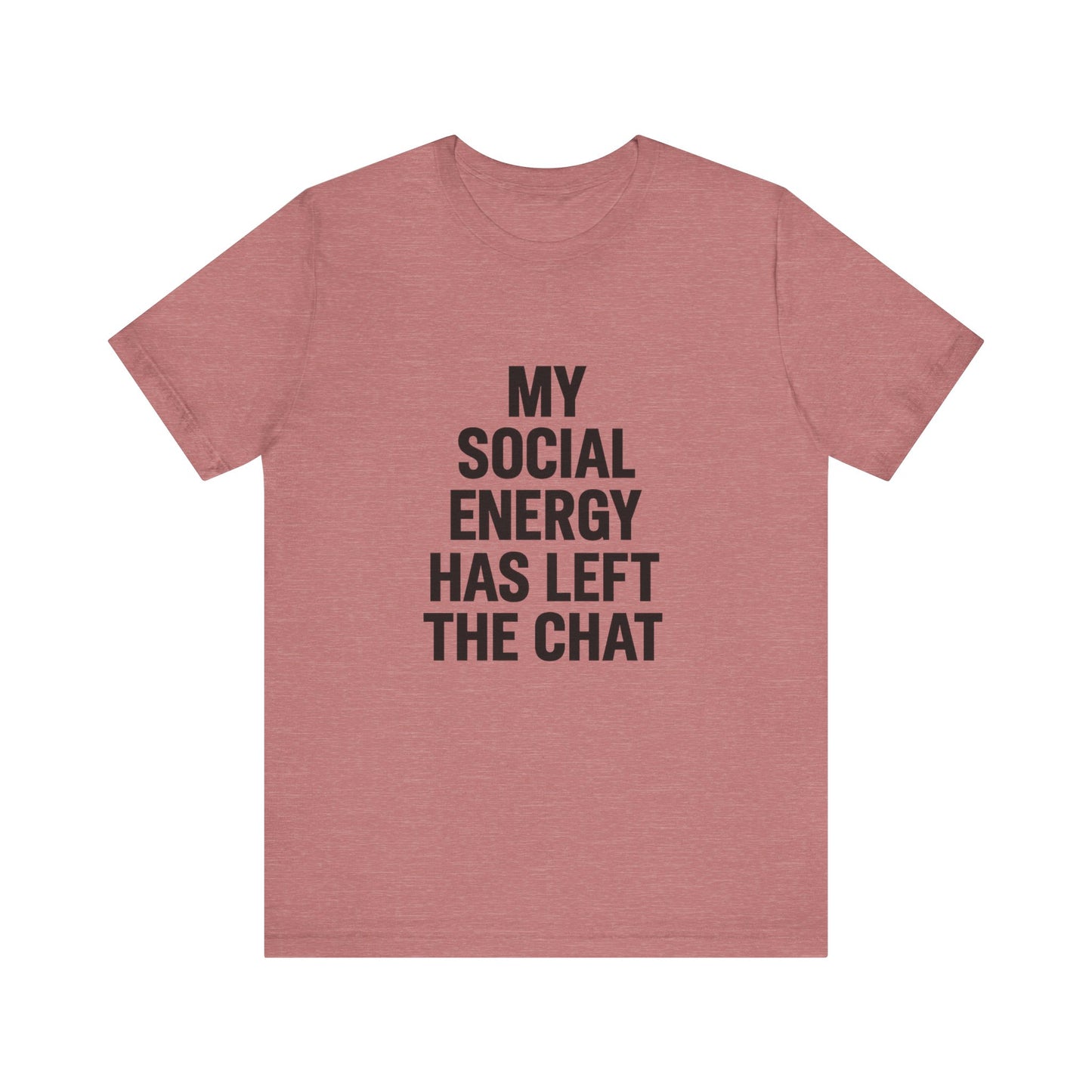 Social Energy Has  Left The Chat Unisex Jersey Short Sleeve Tee T-shirt