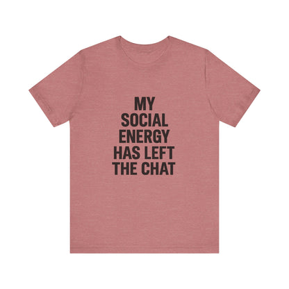 Social Energy Has  Left The Chat Unisex Jersey Short Sleeve Tee T-shirt