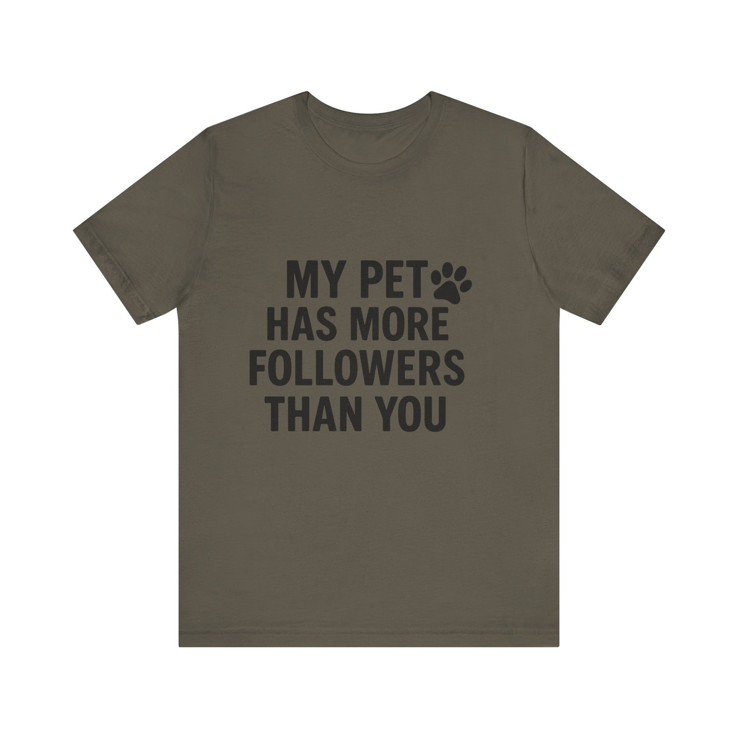 My Pet Has More Followers Than You Unisex Jersey Short Sleeve Tee T-shirt