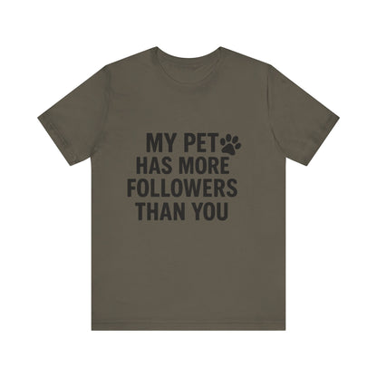 My Pet Has More Followers Than You Unisex Jersey Short Sleeve Tee T-shirt