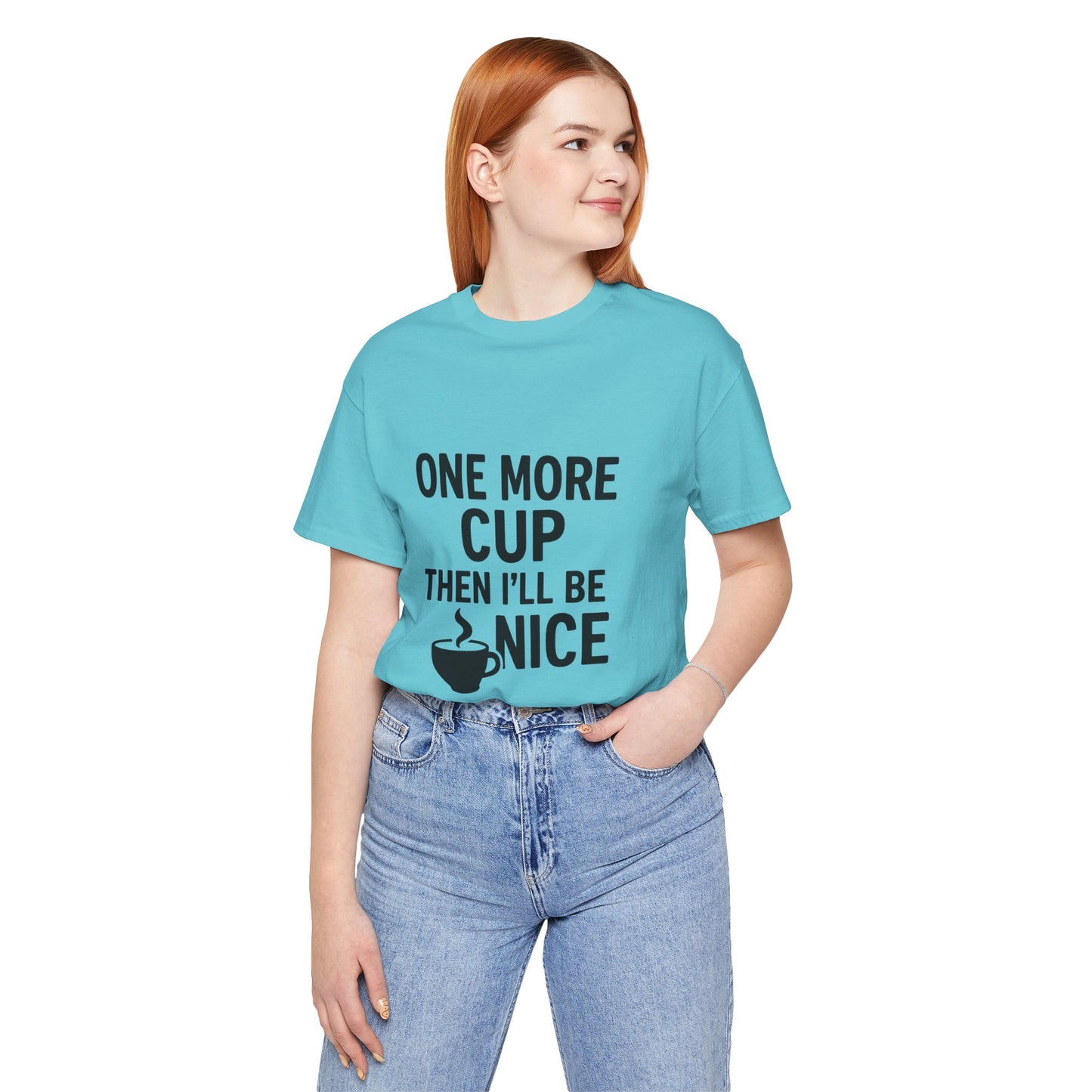 One More Cup Then I'll Be Nice Coffee Unisex Jersey Short Sleeve Tee T-shirt