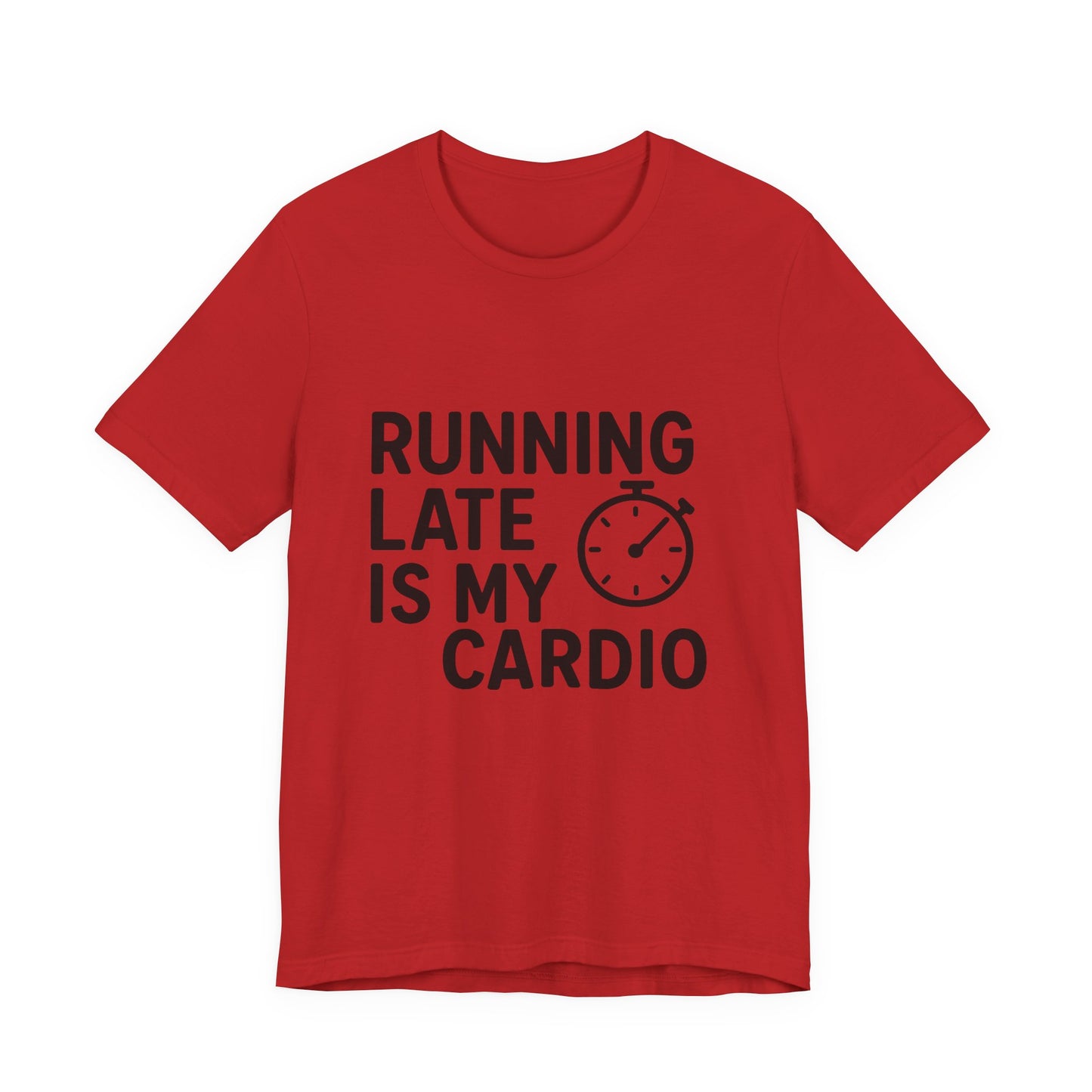 Running Late Is My Cardio Unisex Jersey Short Sleeve Tee T-shirt