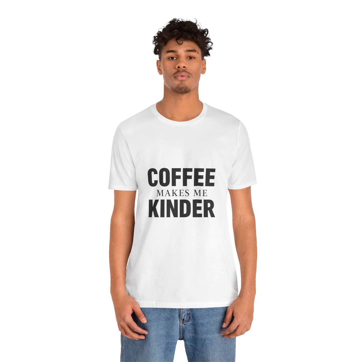 Coffee Makes Me Kinder Unisex Jersey Short Sleeve Tee T-shirt