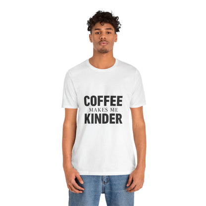 Coffee Makes Me Kinder Unisex Jersey Short Sleeve Tee T-shirt