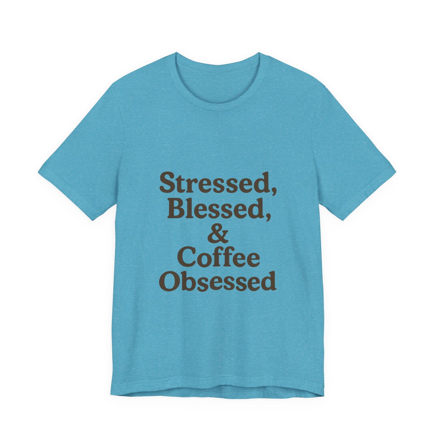 Stressed Blessed & Coffee Obsessed Unisex Jersey Short Sleeve Tee T-shirt