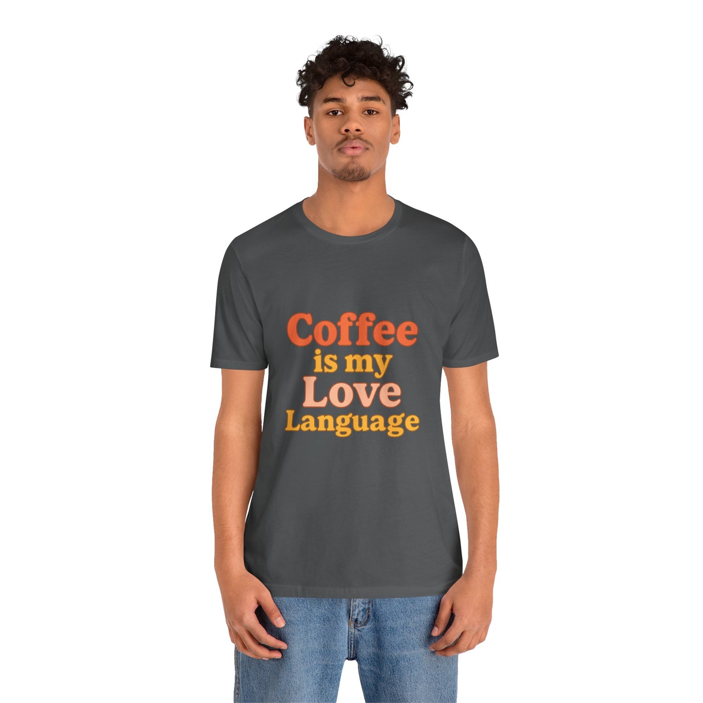 Coffee Is My Love Language Unisex Jersey Short Sleeve Tee T-shirt