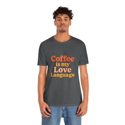 Coffee Is My Love Language Unisex Jersey Short Sleeve Tee T-shirt