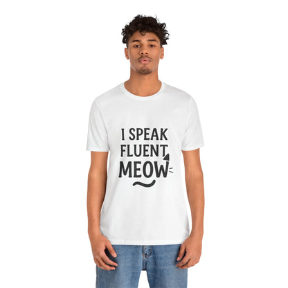 I Speak Fluent Meow Cat Lovers Unisex Jersey Short Sleeve Tee T-shirt