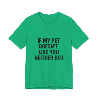 If My Dog Doesn't Like You Unisex Jersey Short Sleeve Tee T-shirt
