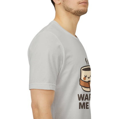 Warm Me Up Coffee Cup Unisex Jersey Short Sleeve Tee T-shirt