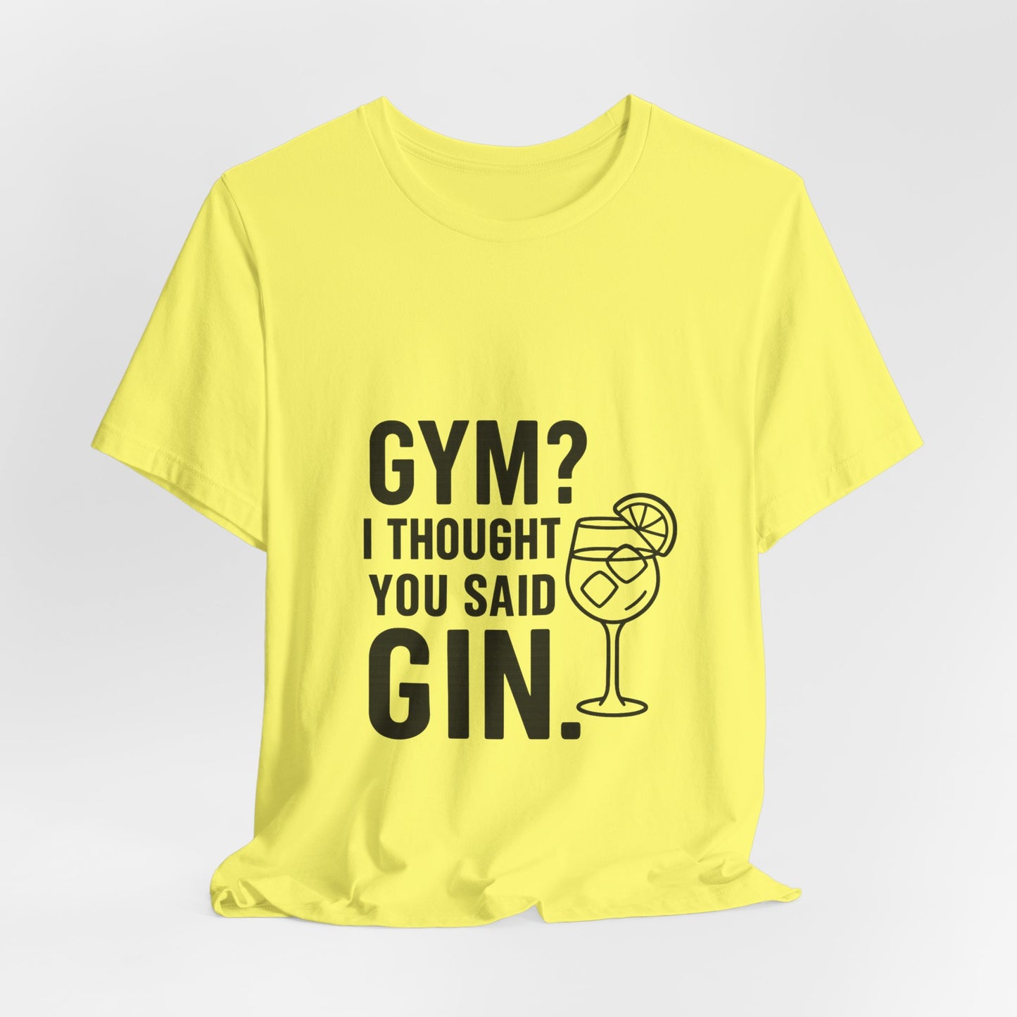 I Thought You Said Gin Unisex Jersey Short Sleeve Tee T-shirt