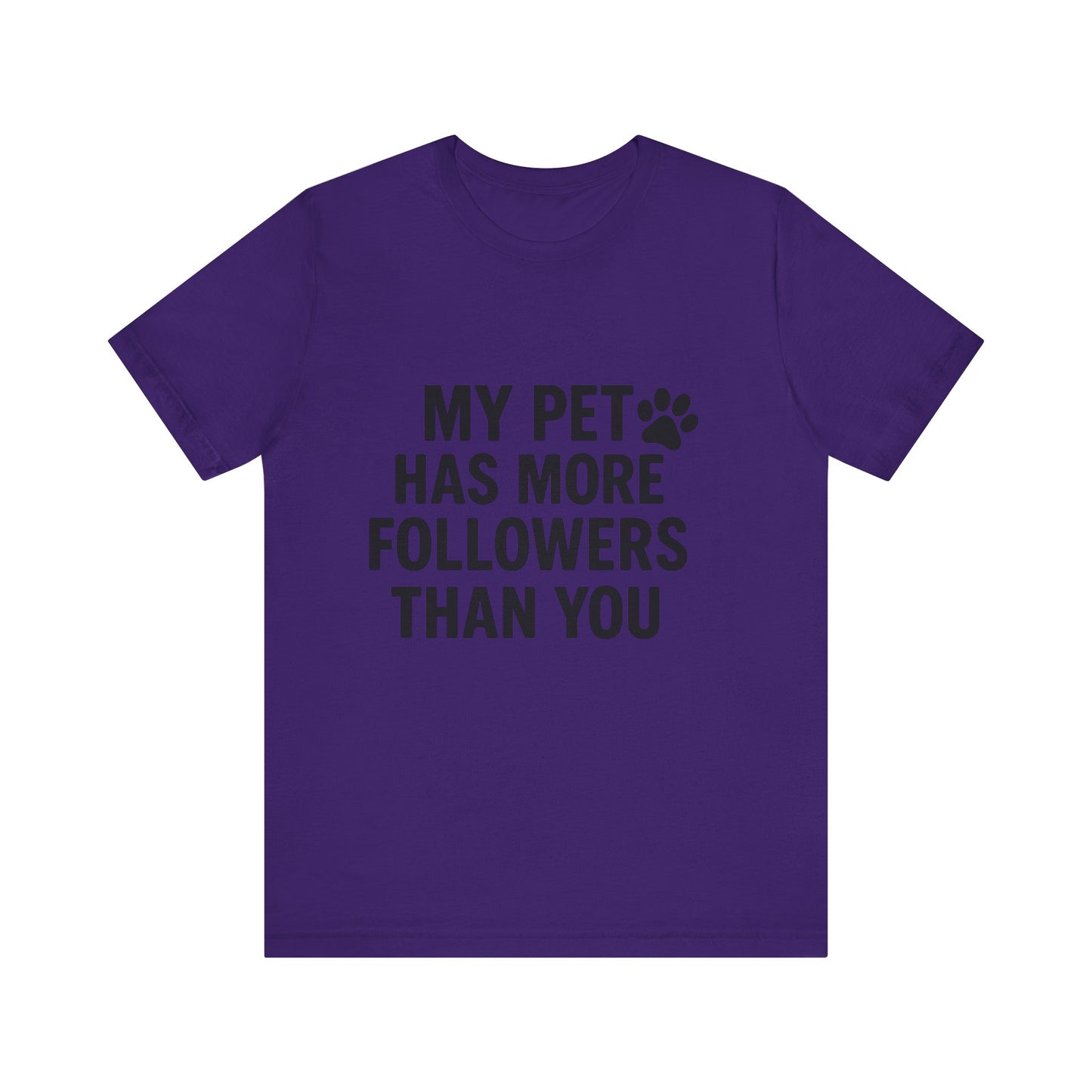 My Pet Has More Followers Than You Unisex Jersey Short Sleeve Tee T-shirt