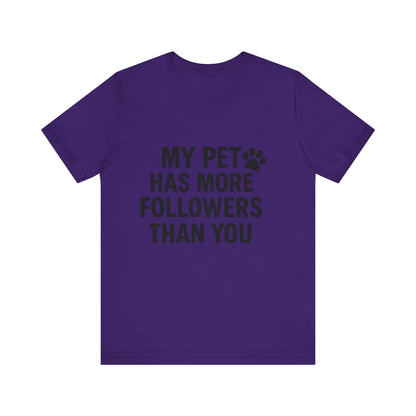My Pet Has More Followers Than You Unisex Jersey Short Sleeve Tee T-shirt