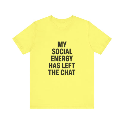 Social Energy Has  Left The Chat Unisex Jersey Short Sleeve Tee T-shirt