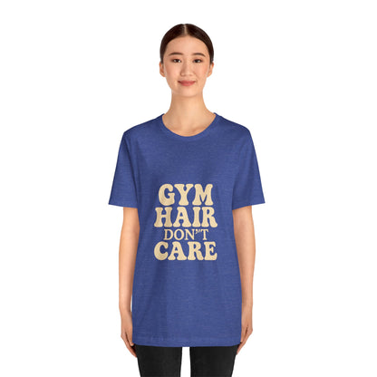 Gym Hair Don't Care Unisex Jersey Short Sleeve Tee T-shirt