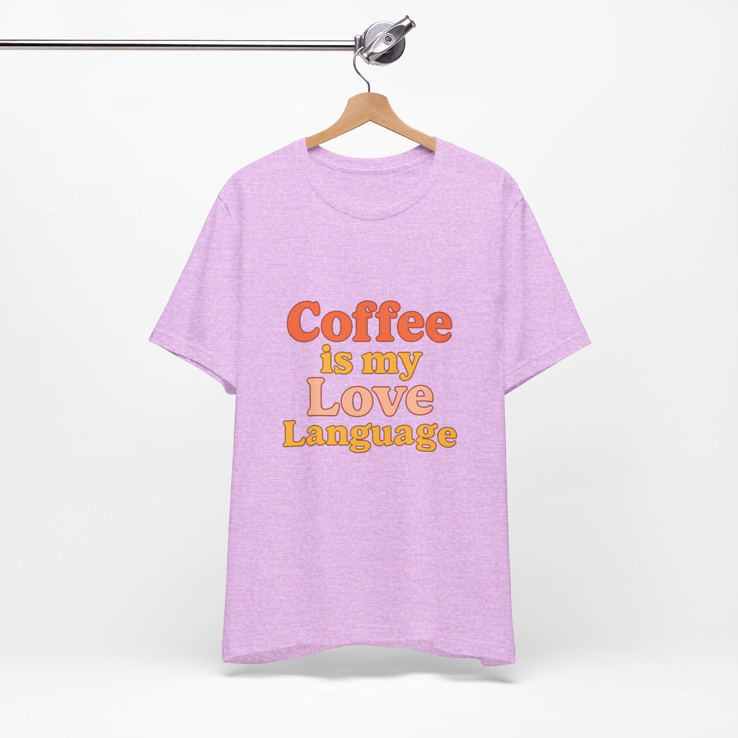 Coffee Is My Love Language Unisex Jersey Short Sleeve Tee T-shirt