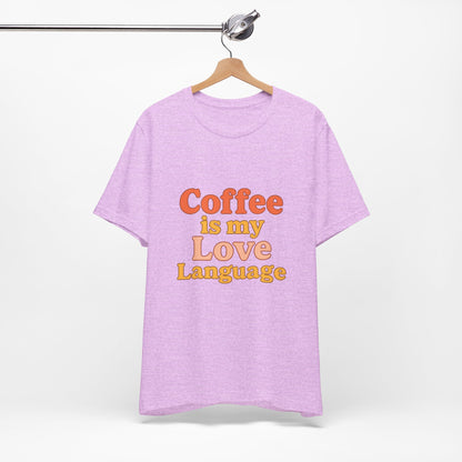 Coffee Is My Love Language Unisex Jersey Short Sleeve Tee T-shirt