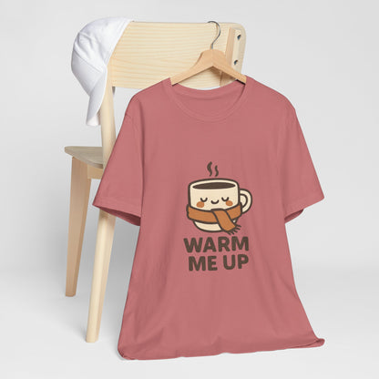 Warm Me Up Coffee Cup Unisex Jersey Short Sleeve Tee T-shirt