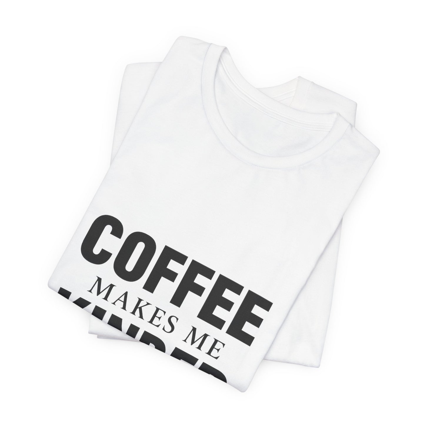Coffee Makes Me Kinder Unisex Jersey Short Sleeve Tee T-shirt