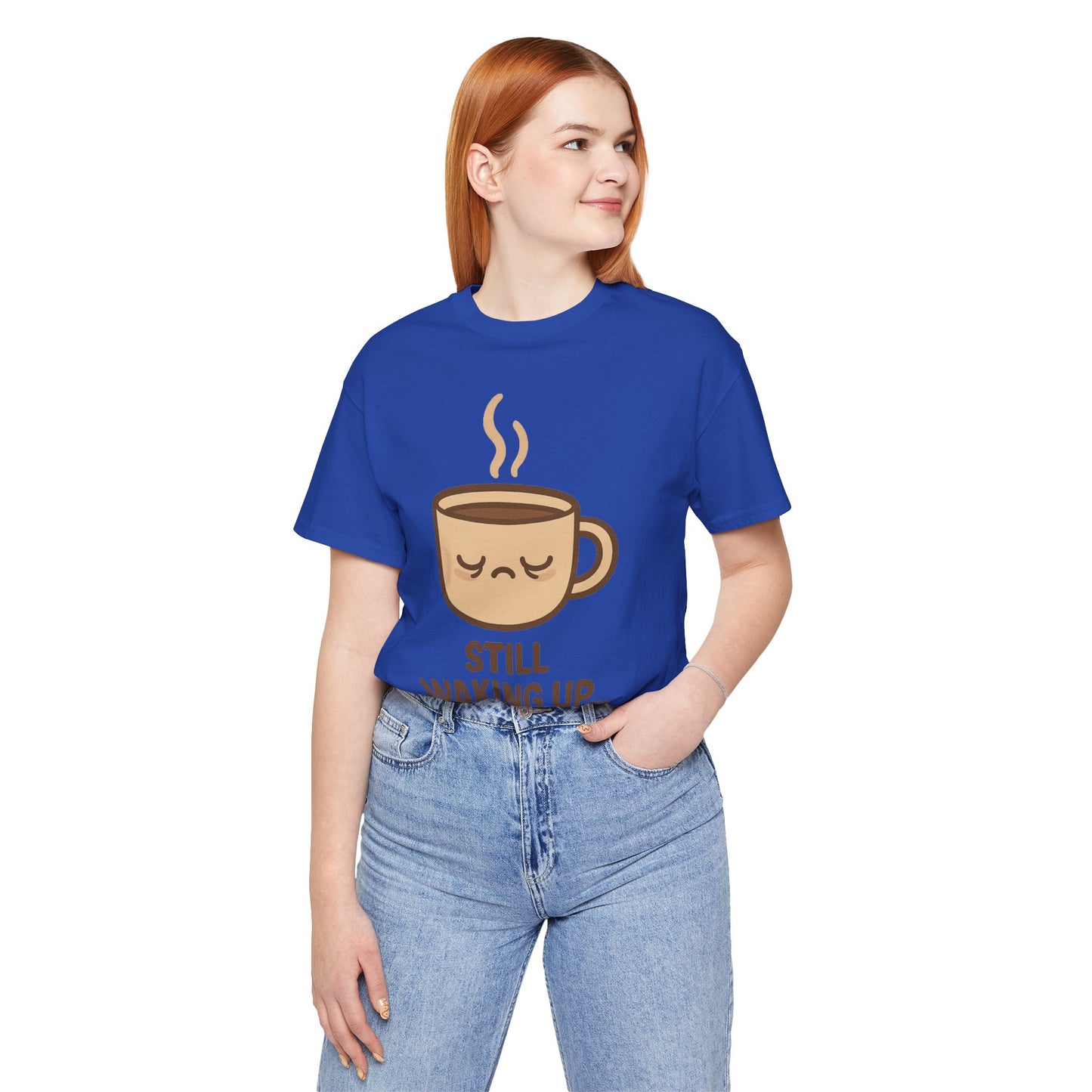 Still Waking Up Sleepy Coffee Cup Unisex Jersey Short Sleeve Tee T-shirt