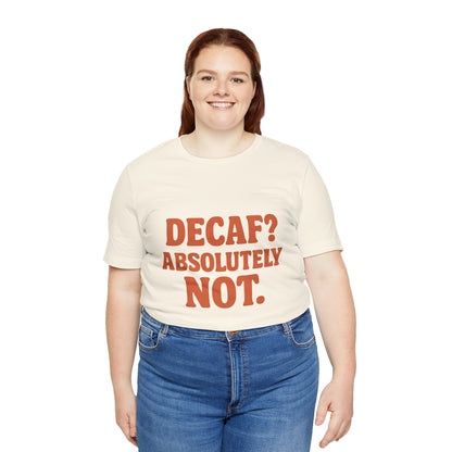Decaf? Abssolutely Not Unisex Jersey Short Sleeve Tee T-shirt