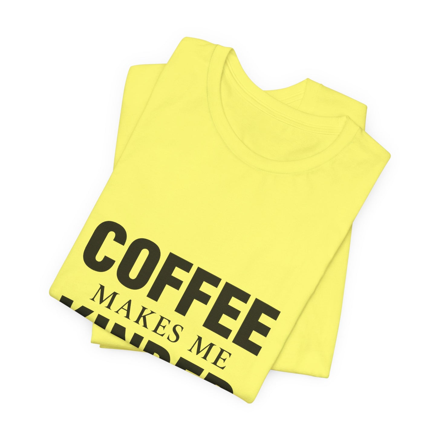 Coffee Makes Me Kinder Unisex Jersey Short Sleeve Tee T-shirt