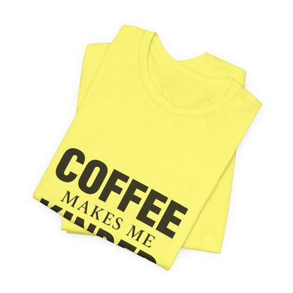 Coffee Makes Me Kinder Unisex Jersey Short Sleeve Tee T-shirt